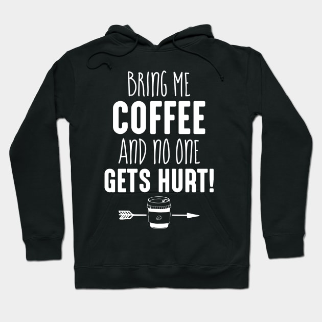 Funny Coffee Shirt Gift Bring me Coffee And No One Gets Hurt Hoodie by celeryprint